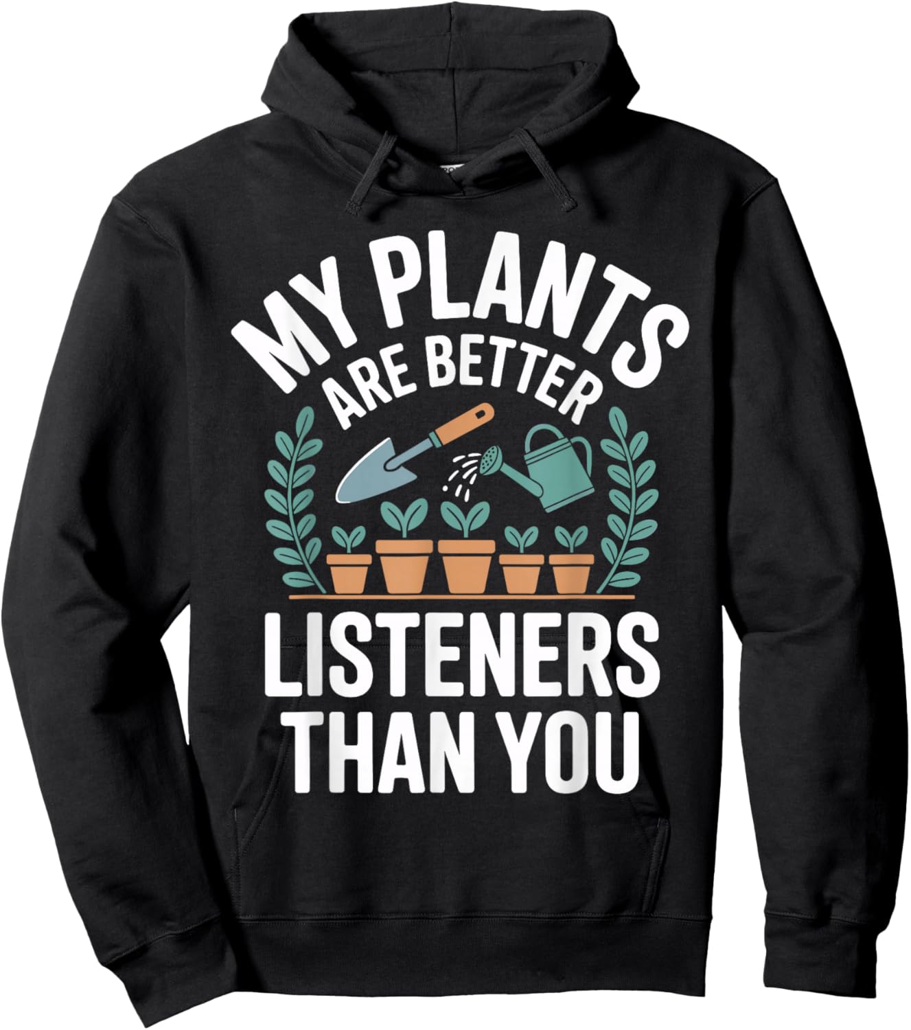 My Plants are Better Listeners Than You Funny Gardener Hoodie - Hoodie | Black