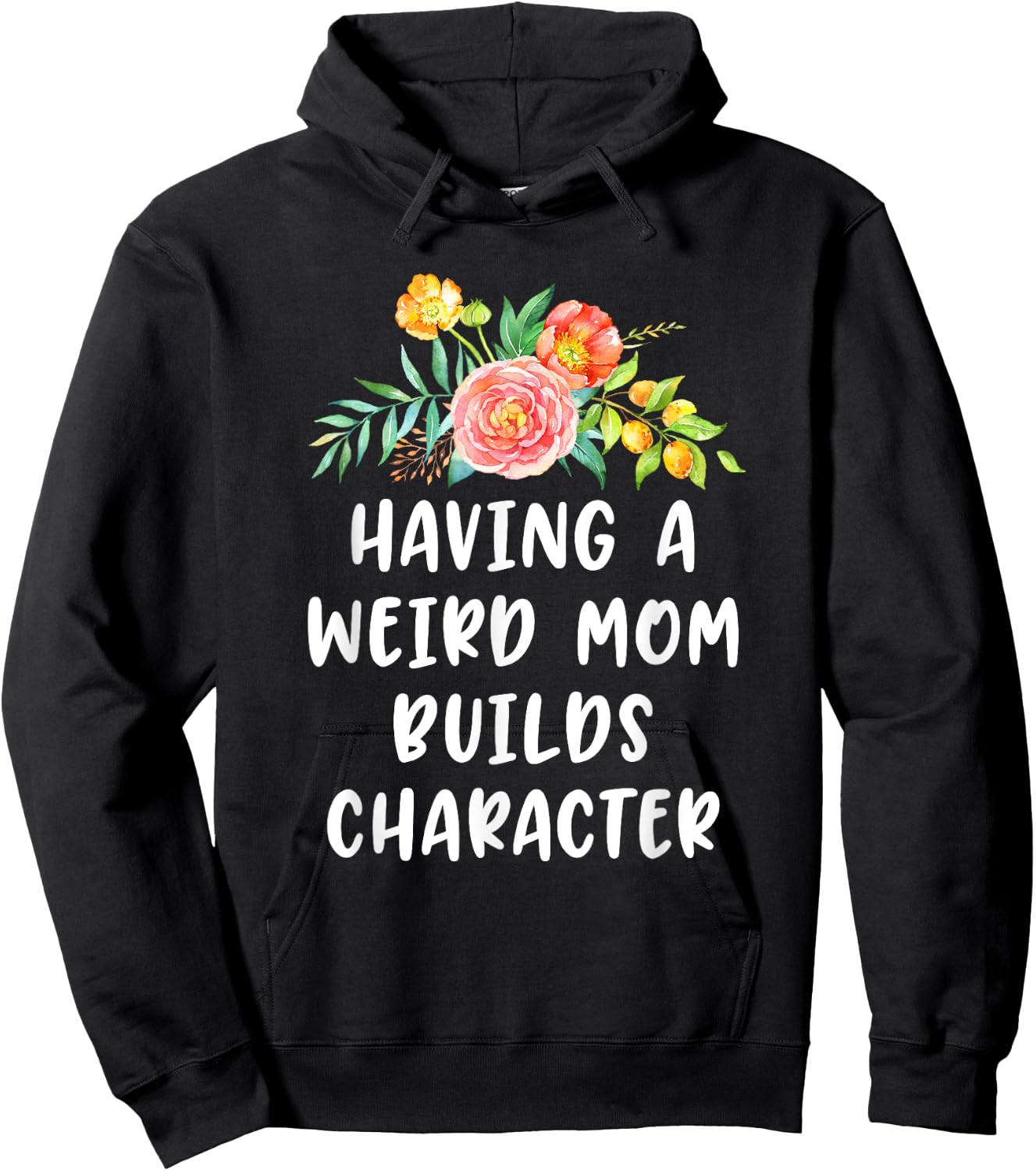 Having A Weird Mom Builds Character Hoodie - Hoodie | Black
