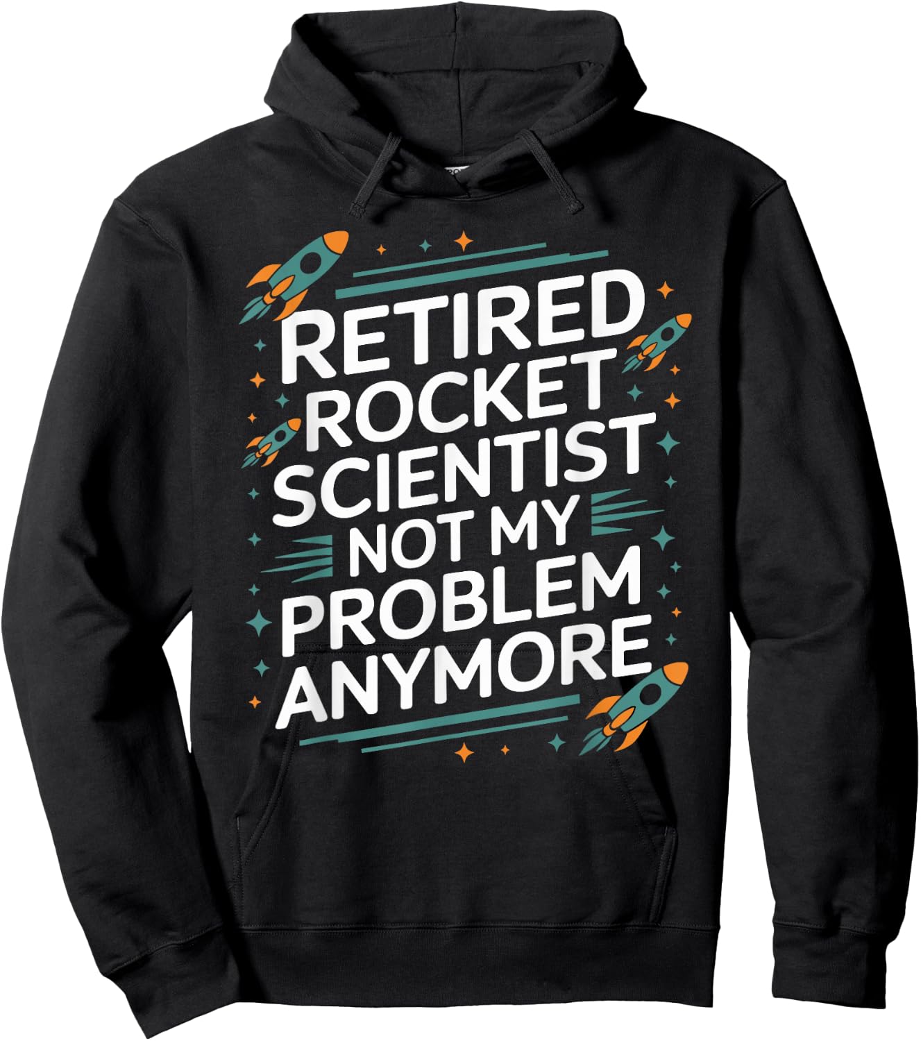 Retired Rocket Scientist Not My Problem Anymore Funny Saying Hoodie - Hoodie | Black