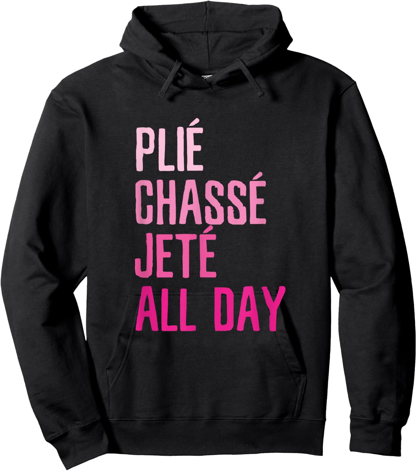 Plie Chasse Jete All Day - Dance Ballet Apparel Hoodie - Hoodie | Black
