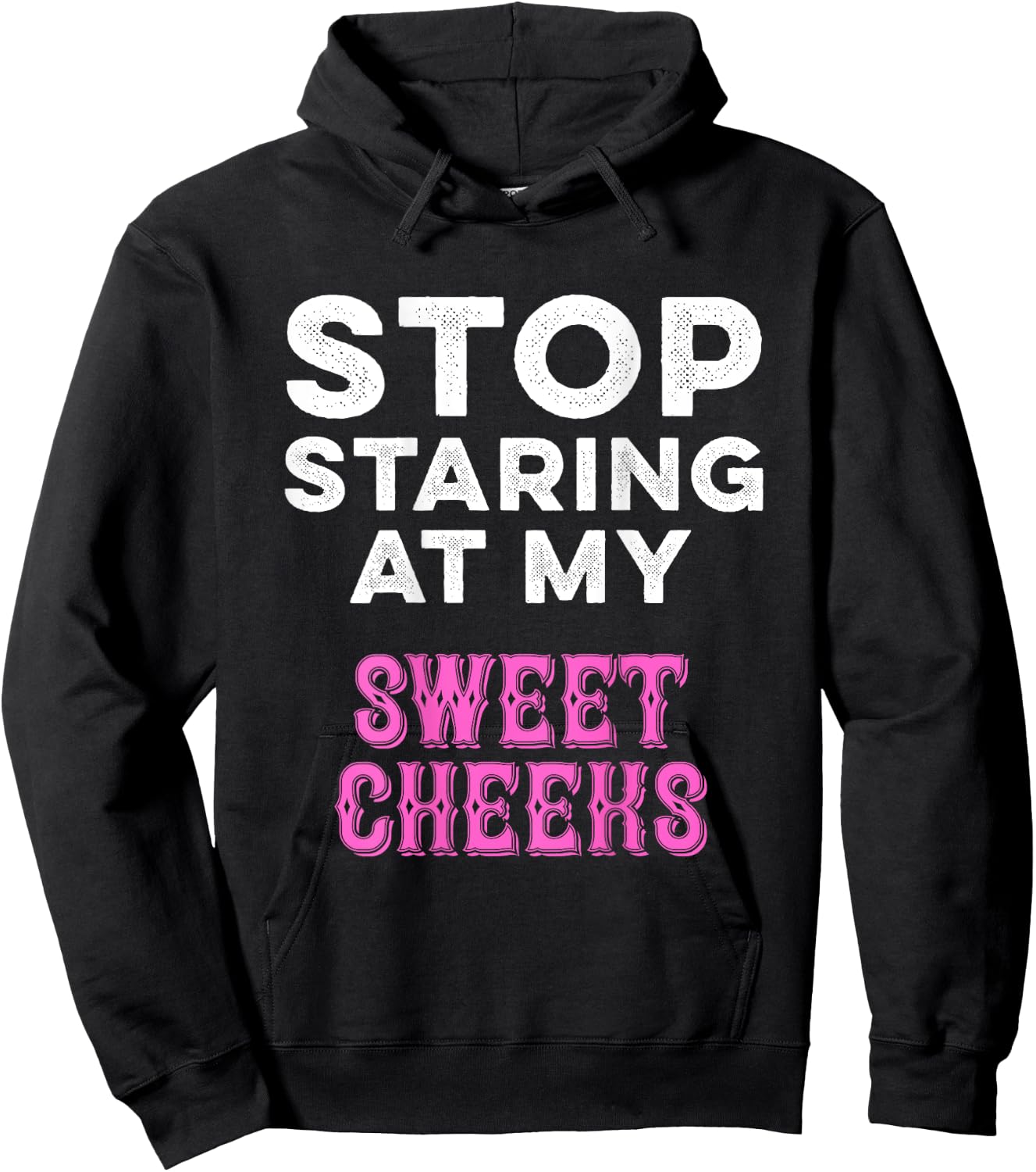 Stop Staring At My Sweet Cheeks Funny Ass Butt Pun Humor Hoodie - Hoodie | Black