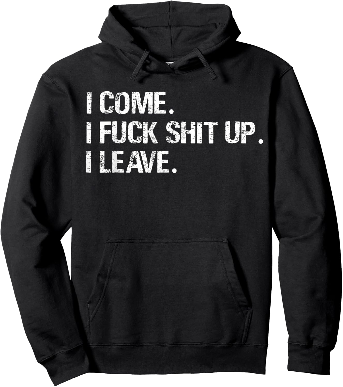 I Come. I Fuck Shit Up. I Leave. Hoodie - Hoodie | Black