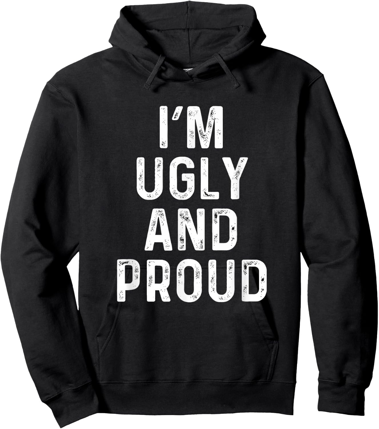 I'm Ugly And Proud | Funny Sarcastic Gag Hoodie - Hoodie | Black