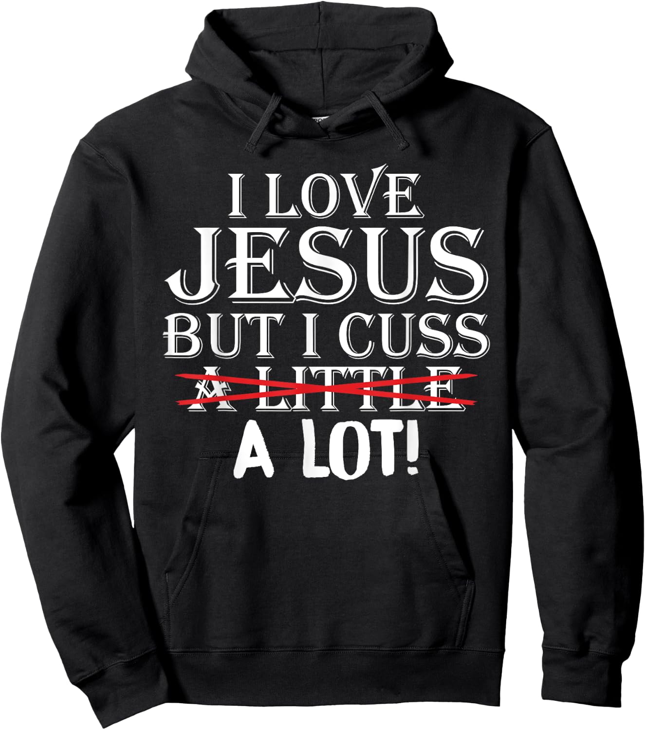 I Love Jesus But I Cuss A Little A Lot! Funny Hoodie - Hoodie | Black