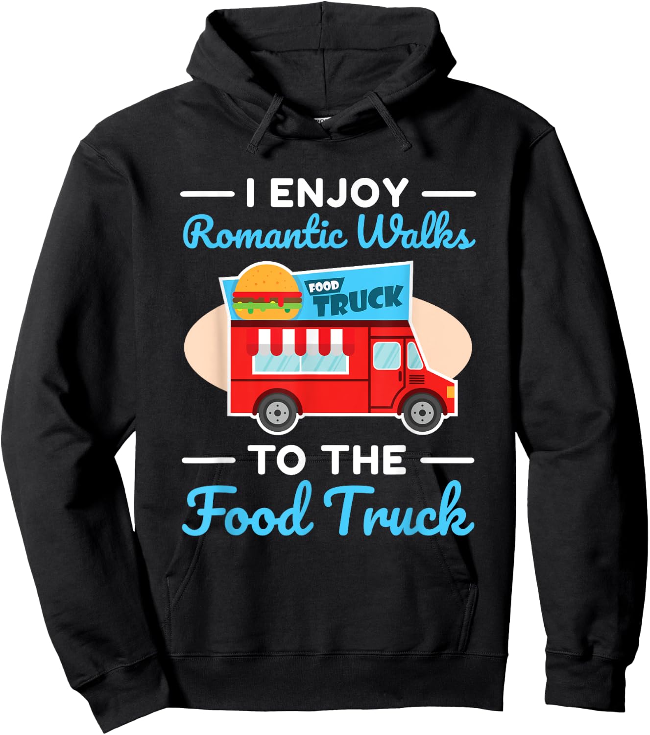 Food Truck Lover I Enjoy Romantic Walks To The Food Truck Hoodie - Hoodie | Black