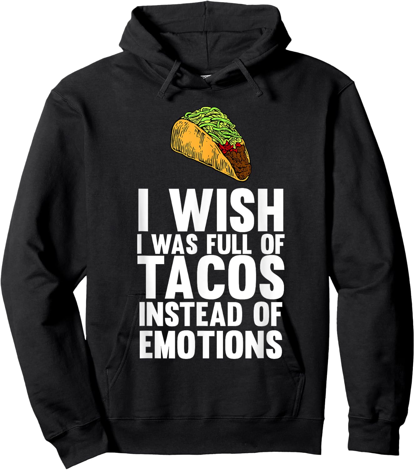 I Wish I Was Full Of Tacos Instead Of Emotions Hoodie - Hoodie | Black