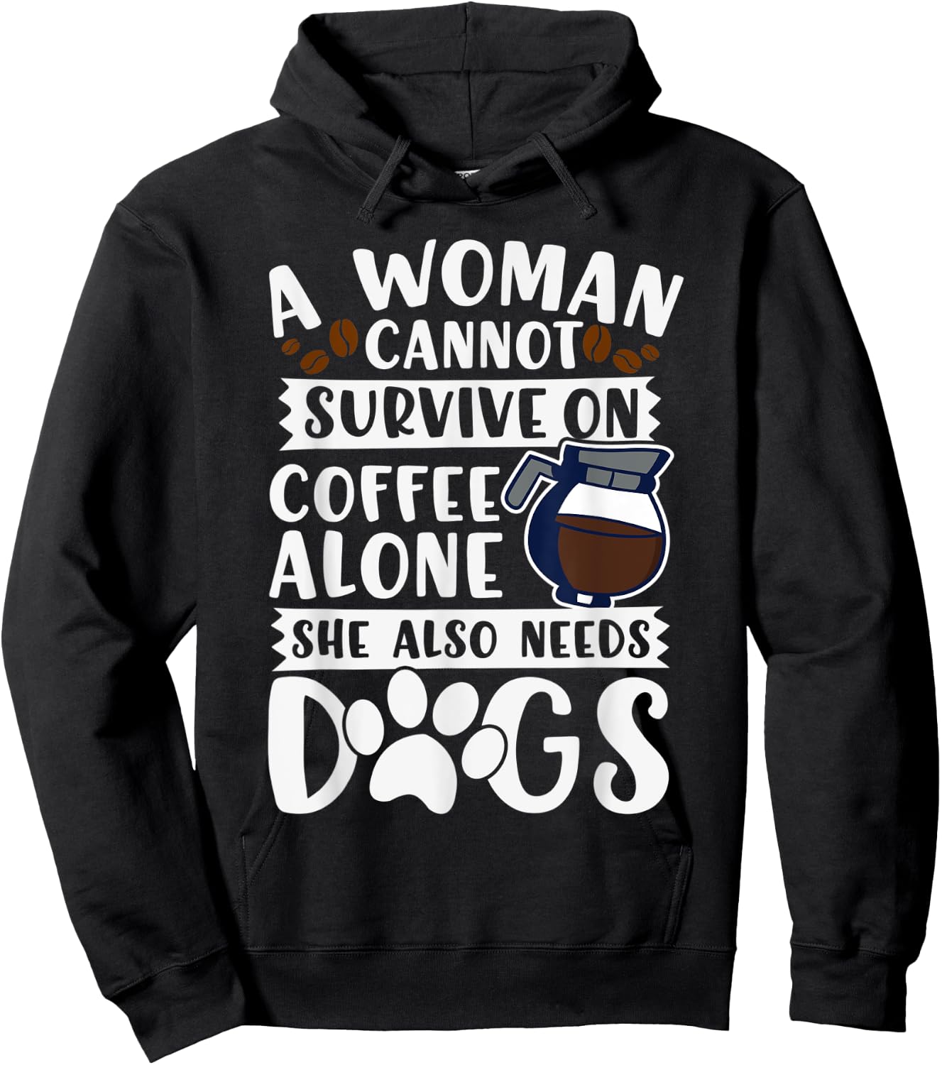 Woman Cannot Survive on Coffee Alone She Needs Dogs Hoodie - Hoodie | Black