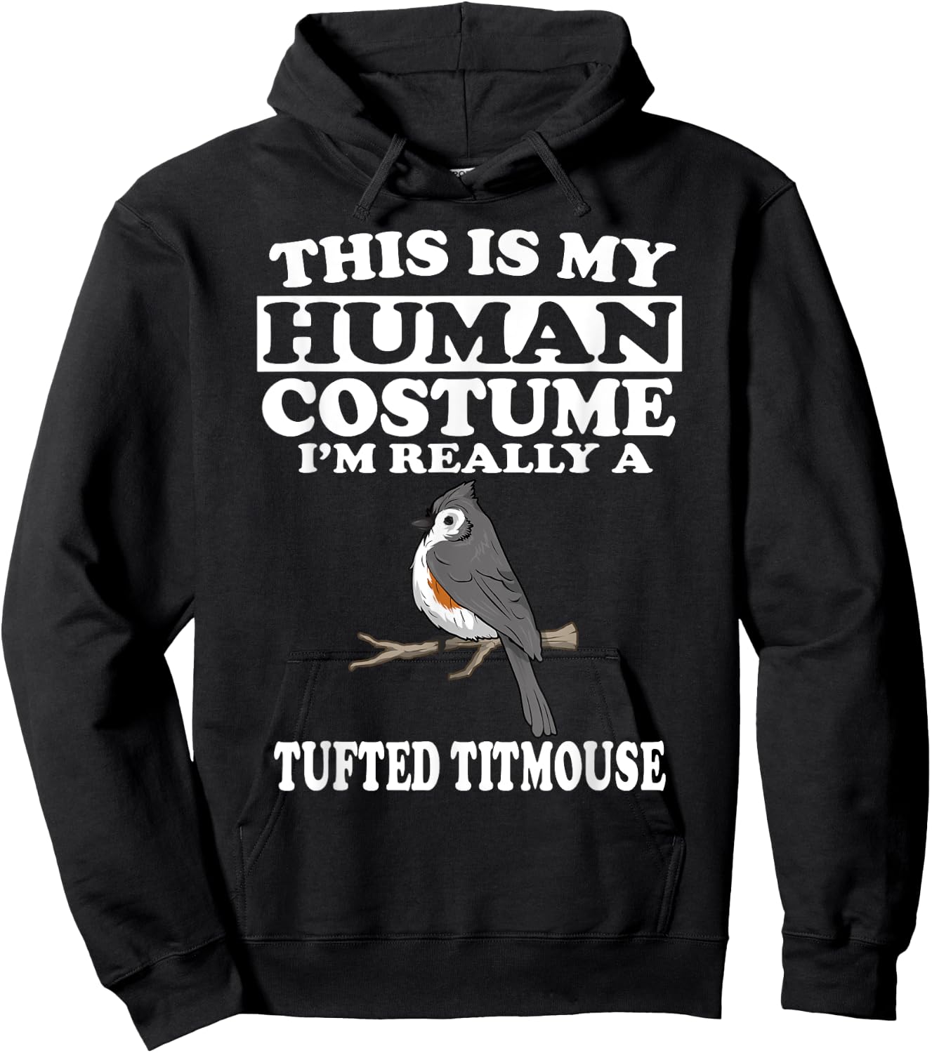This Is My Human Costume I'm Really A Tufted Titmouse Bird Hoodie - Hoodie | Black