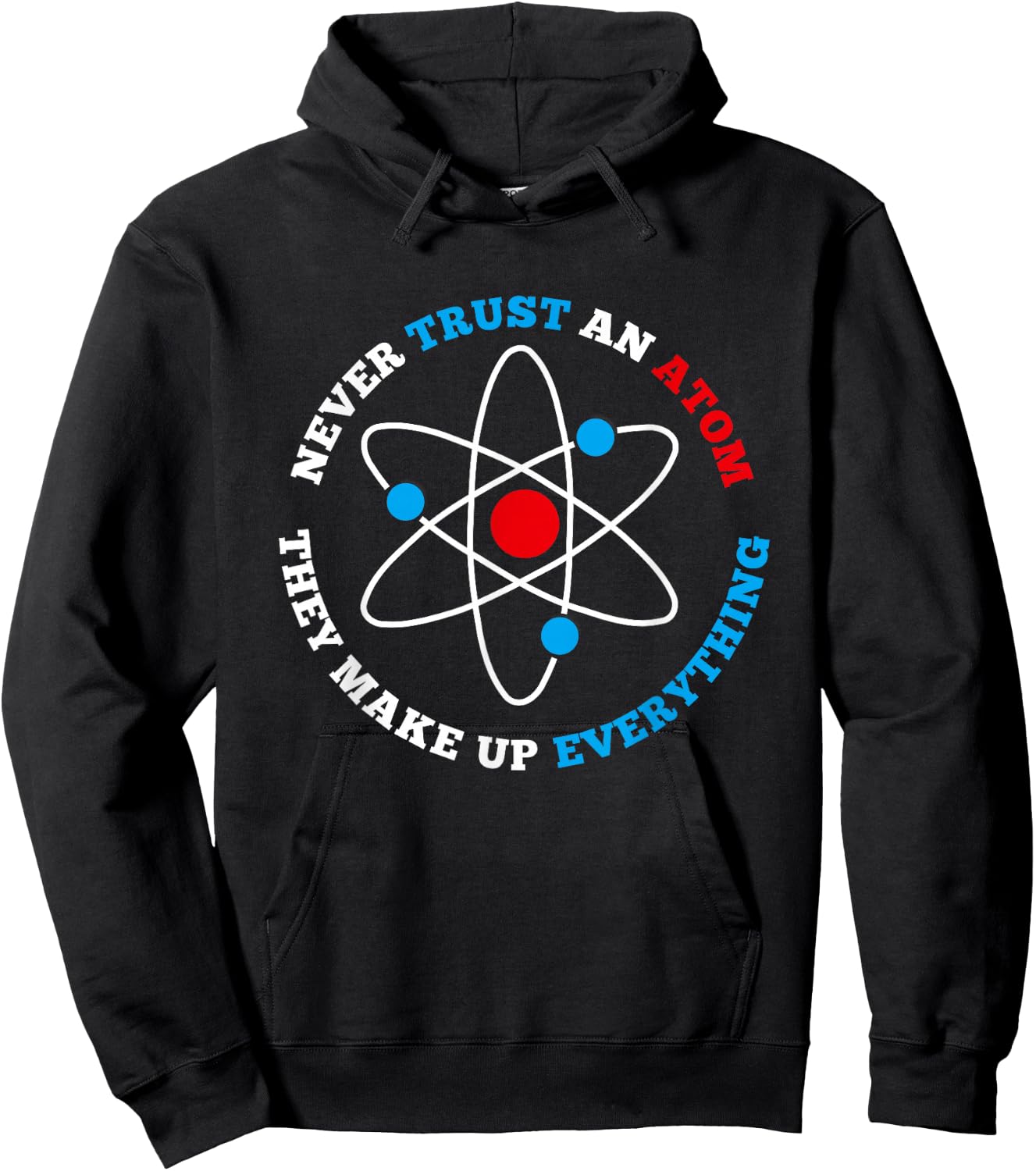 Never Trust An Atom For Geeks, Nerds, Science Lovers Hoodie - Hoodie | Black