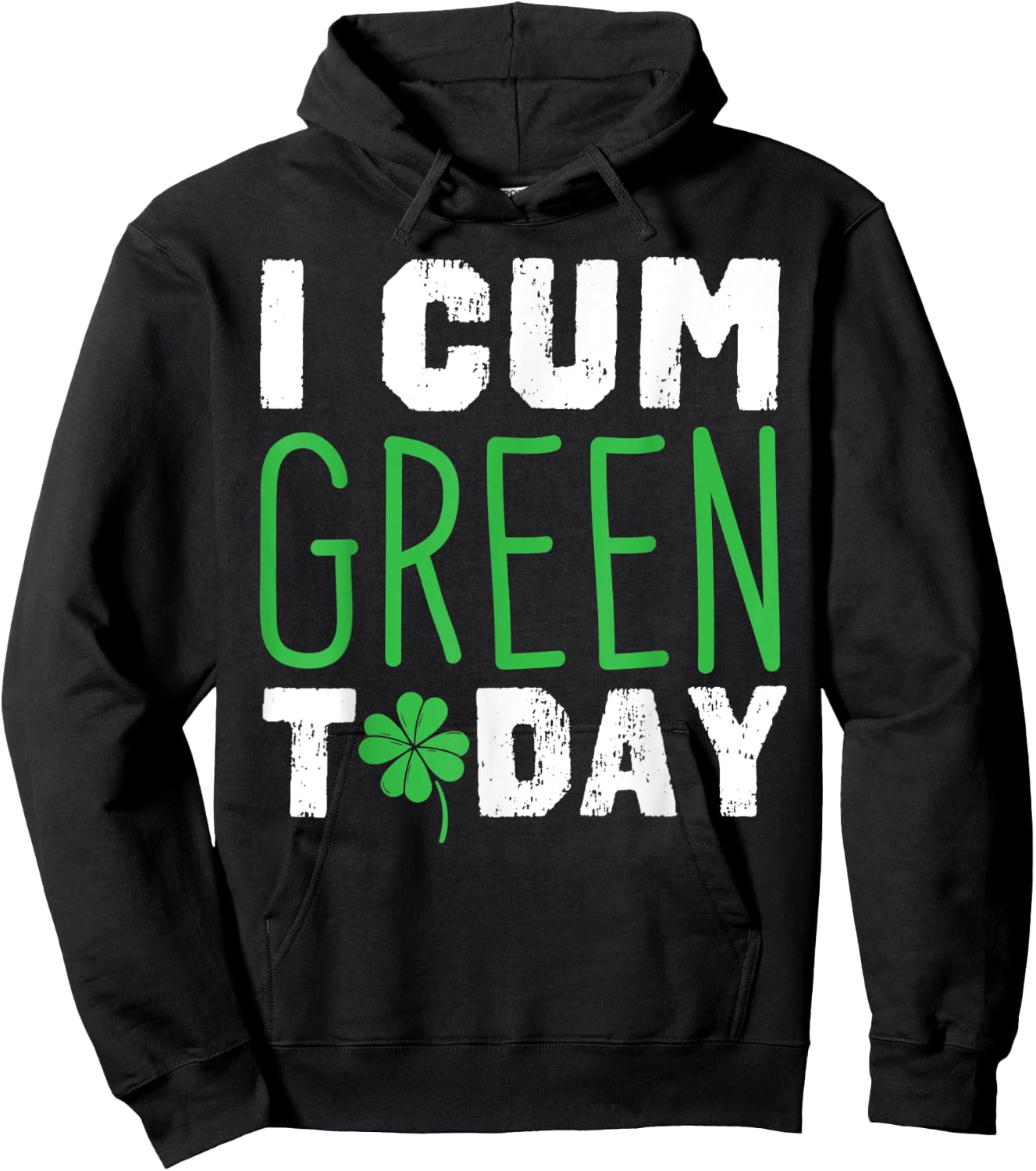 I cum Green Today I Great St. Paddy's Day Gift Hoodie - Hoodie | Black