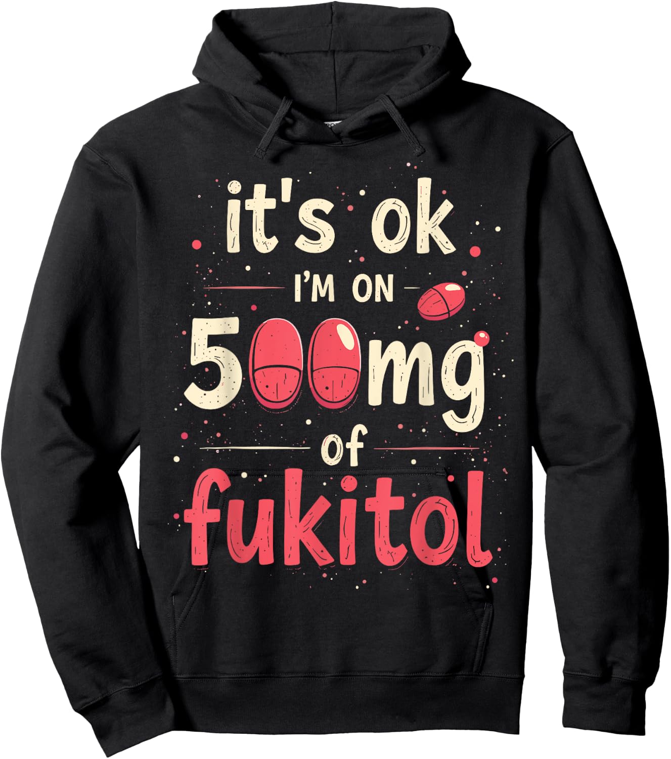 It's ok" I'm on 500mg of Fukitol Hoodie - Hoodie | Black