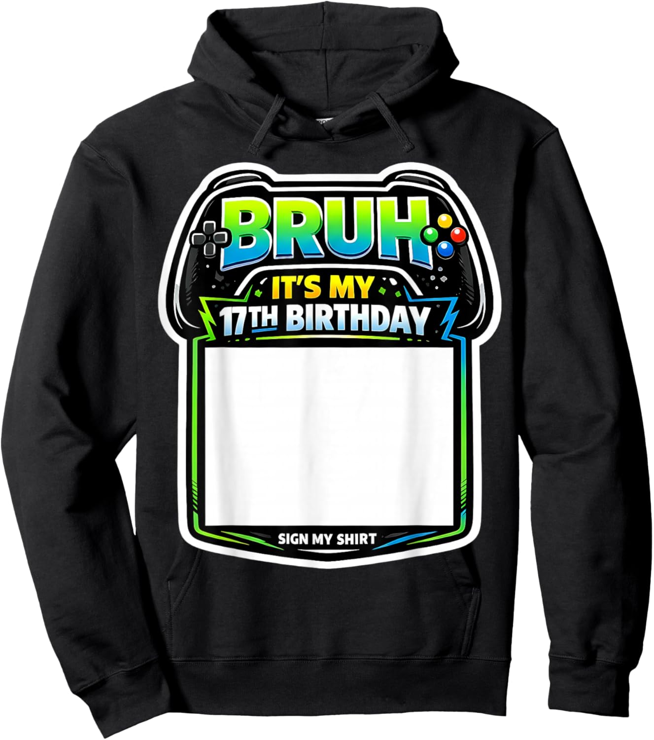 Bruh It's My 17th Birthday Party Sign My Shirt Gamer Gaming Hoodie - Hoodie | Black