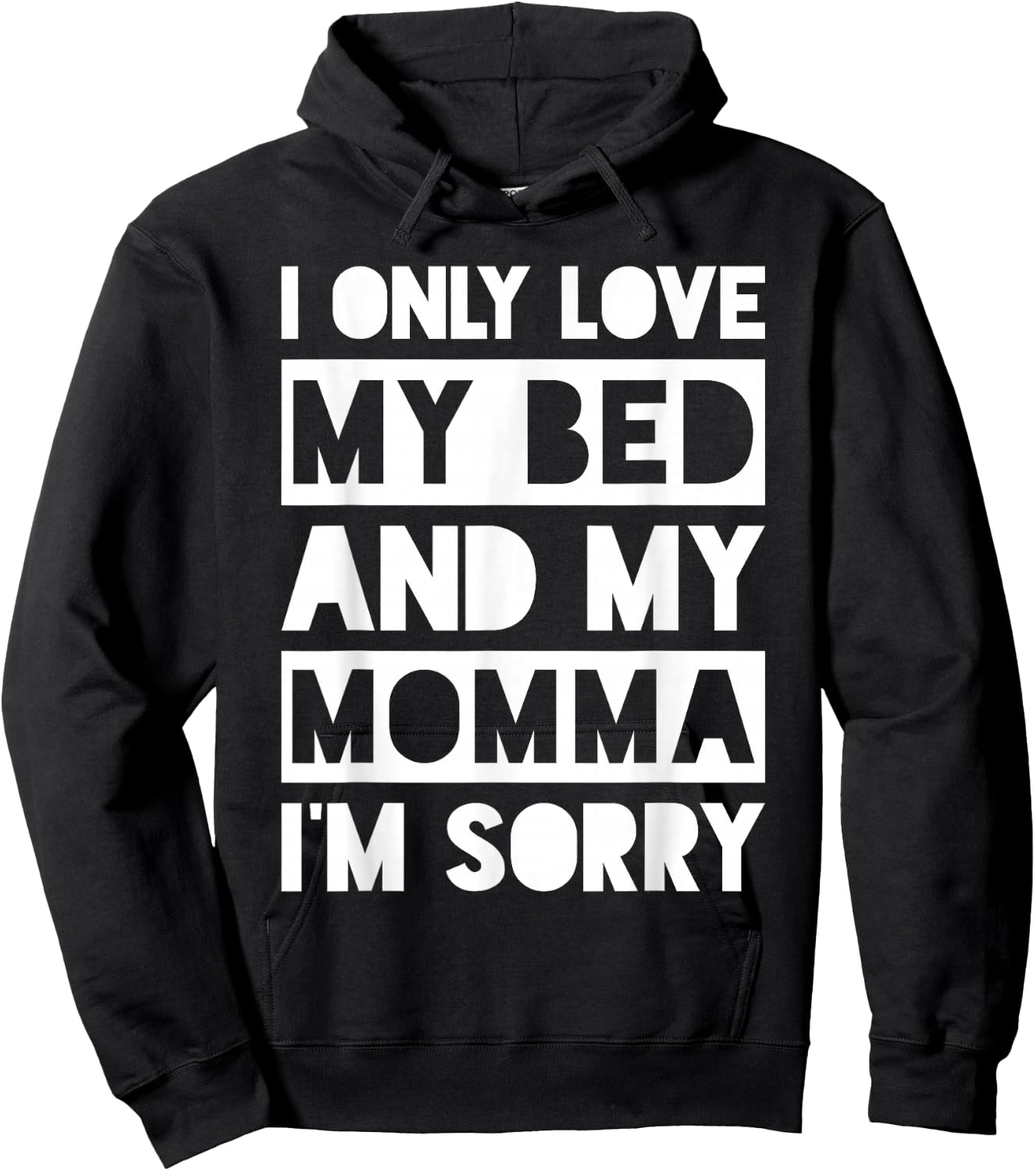 I Only Love My Bed And My Momma I'm Sorry Shirt Hoodie - Hoodie | Black