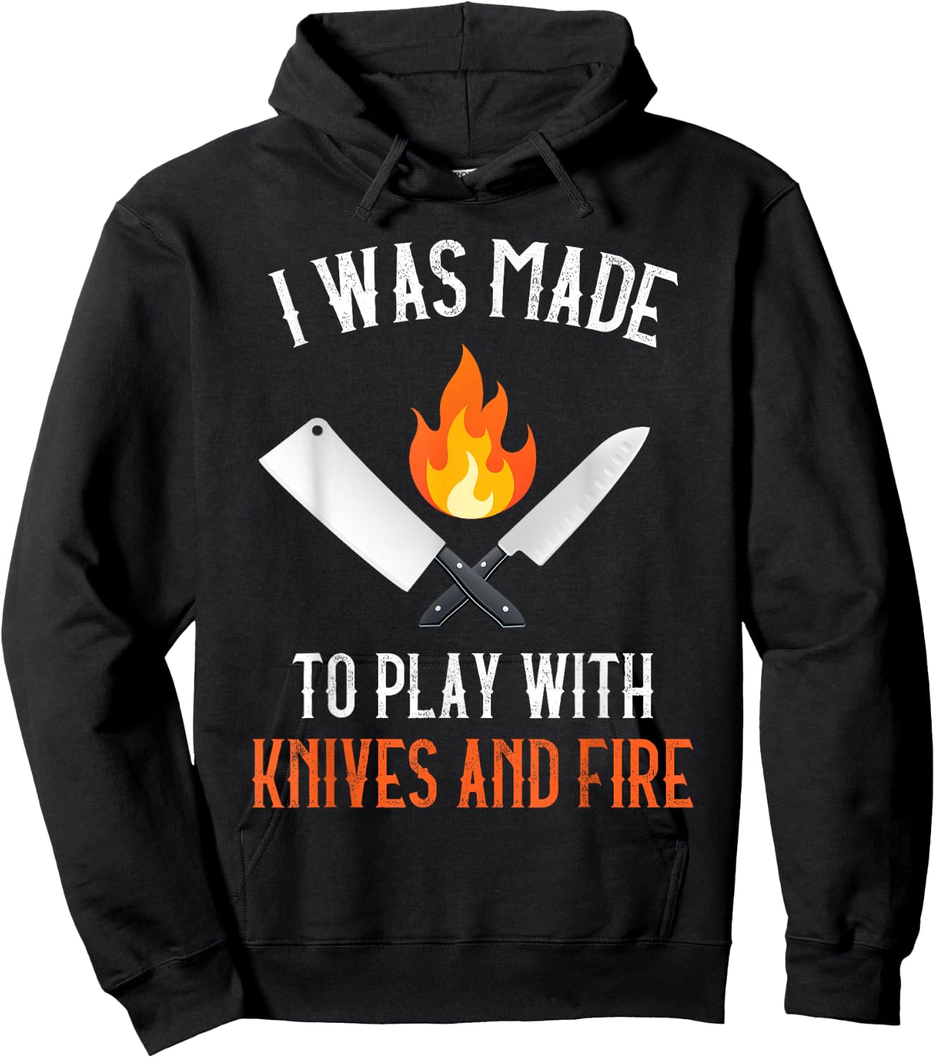 I Was Made To Play With Knives And Fire Culinary Funny Chef Hoodie - Hoodie | Black
