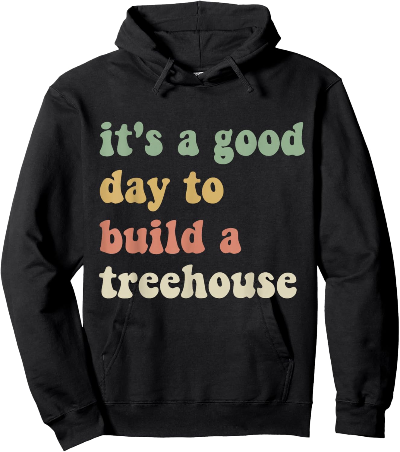 Funny Sarcastic It’s A Good Day to Build A Treehouse Hoodie - Hoodie | Black