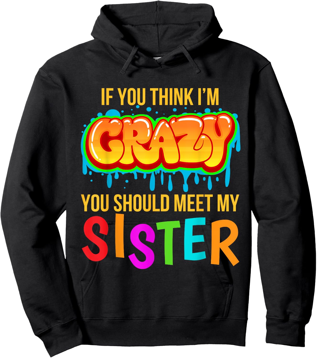 If You Think I'm Crazy You Should Meet My Sister Hoodie - Hoodie | Black