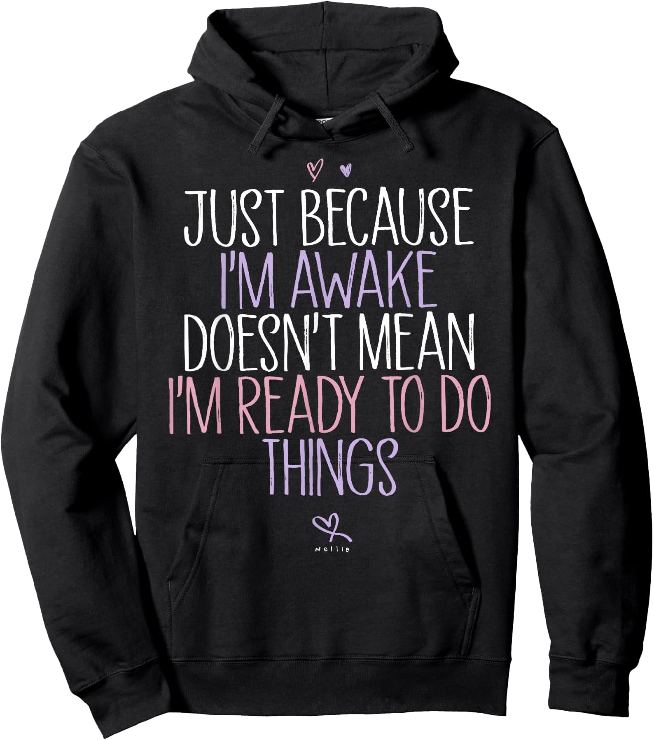 Just Because I'm awake Doesn't Mean I'm Ready to Do Things Hoodie - Hoodie | Black