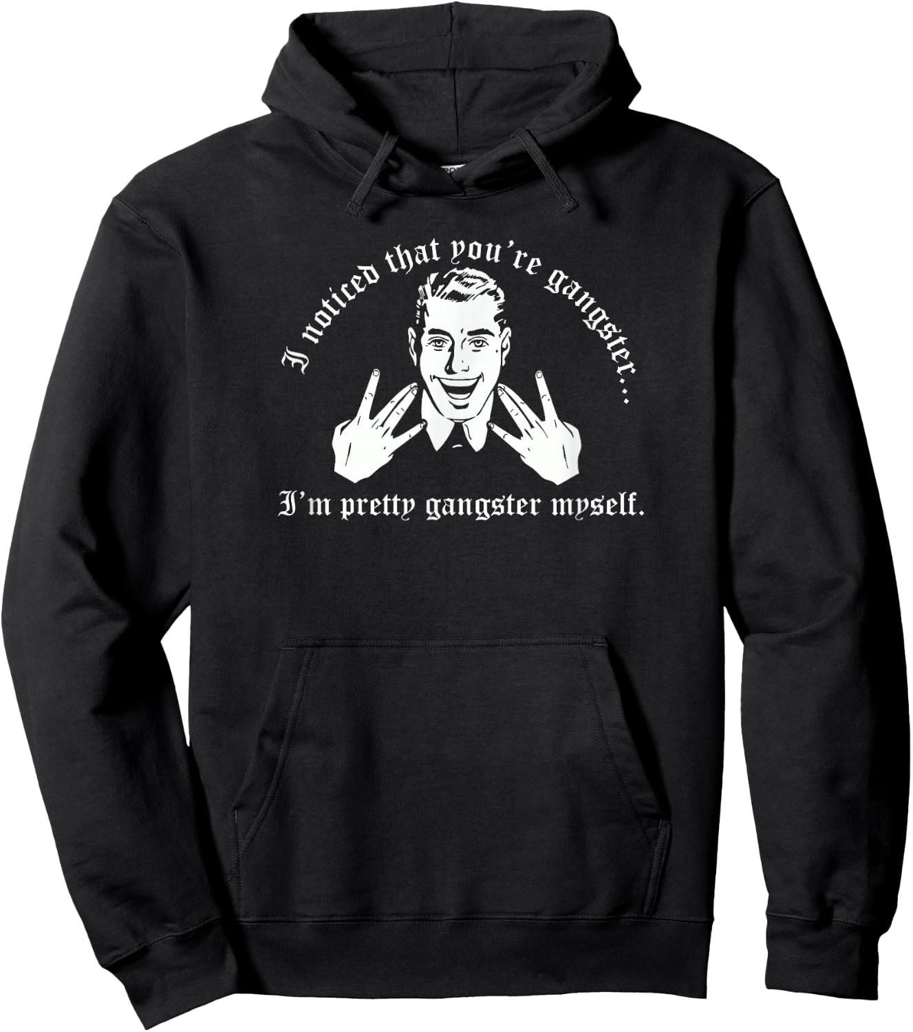 I Noticed That You're Gangster I'm Pretty Gangster Myself Hoodie - Hoodie | Black