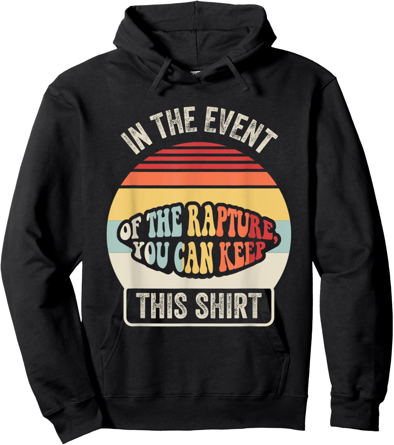 In The Event Of The Rapture You Can Keep This Shirt Hoodie - Hoodie | Black