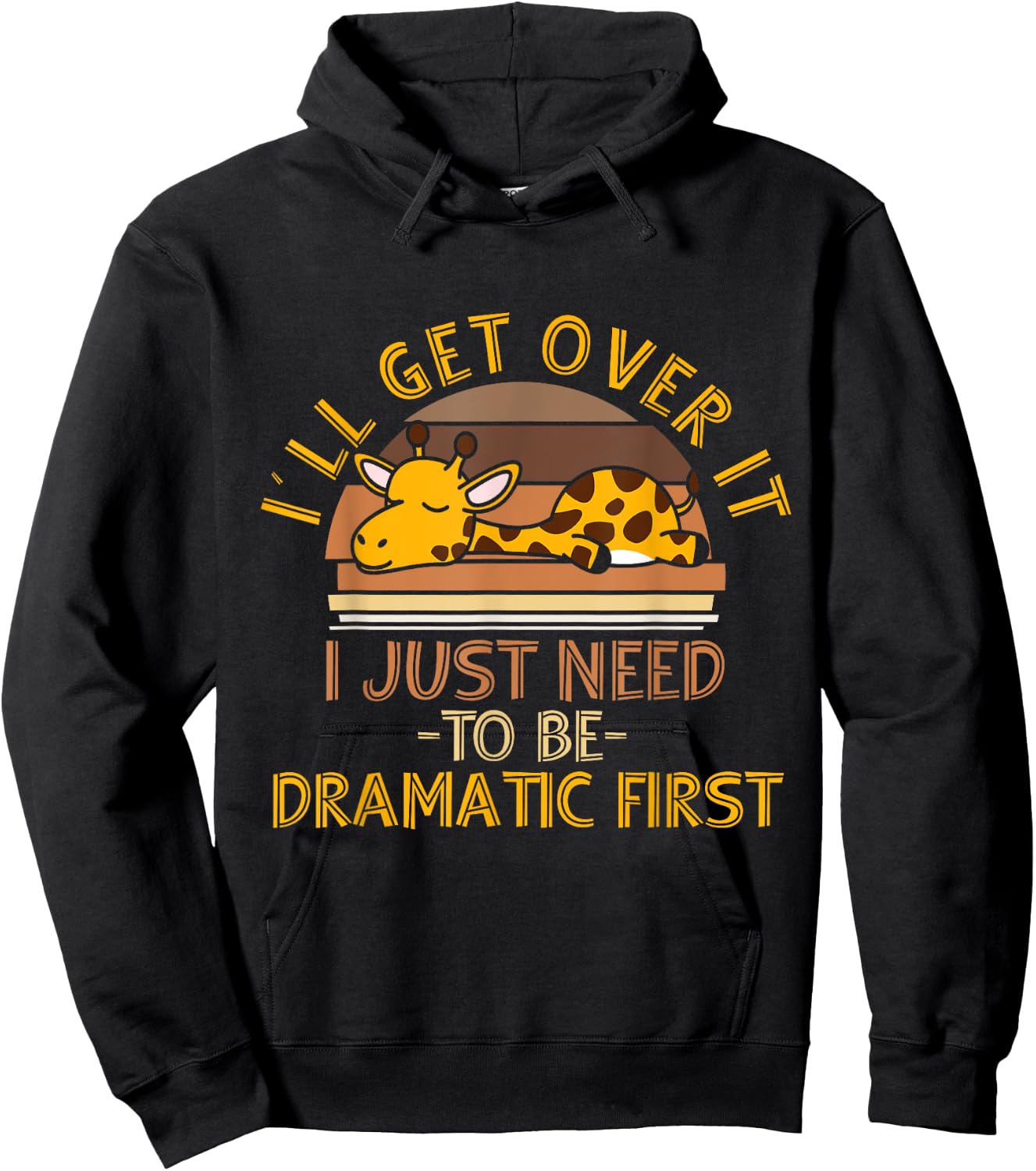 I'll Get Over It I Just Need To Be Dramatic First - Giraffe Hoodie - Hoodie | Black
