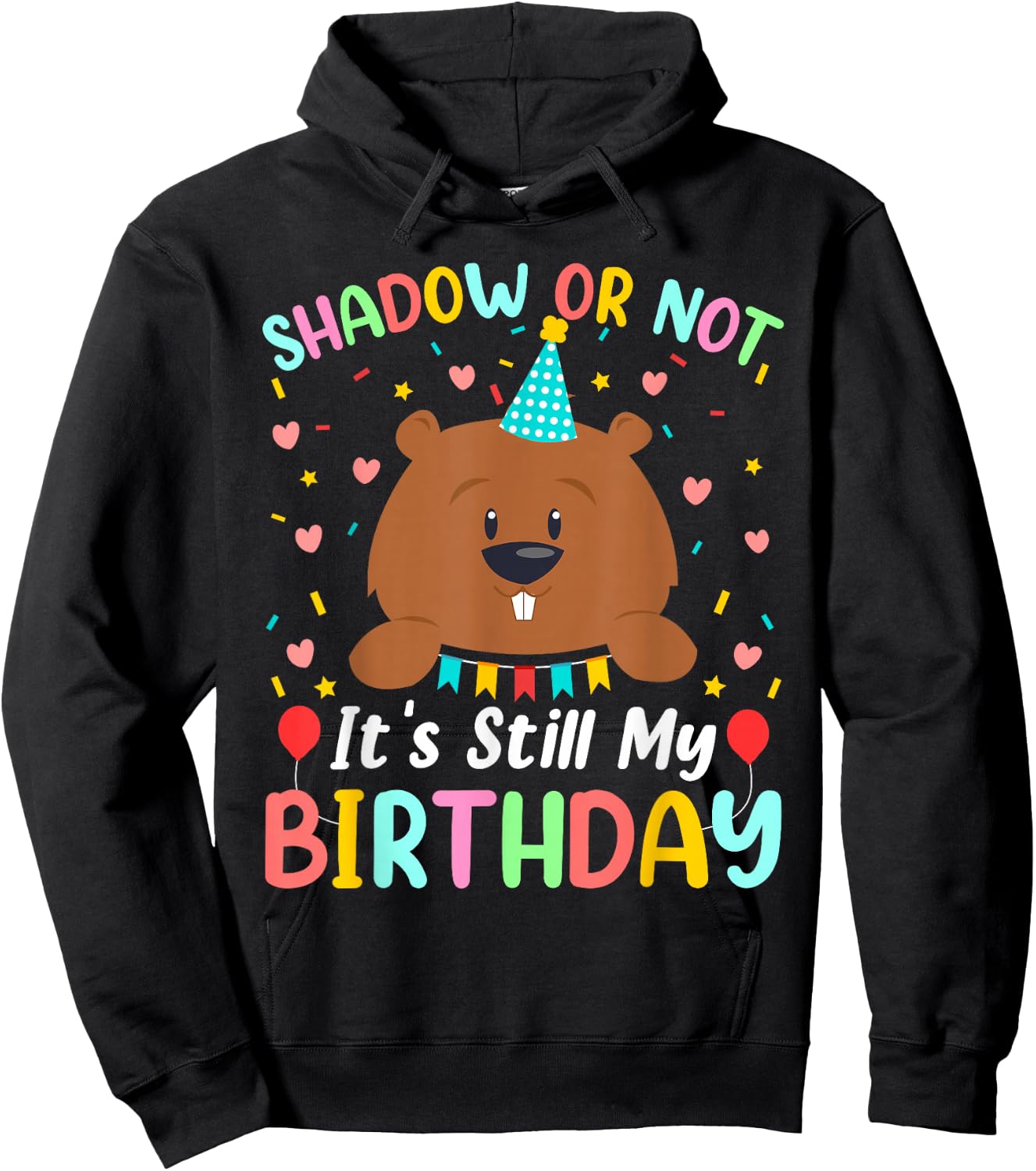 Shadow or Not It's Still My Birthday Groundhog Day Hoodie - Hoodie | Black