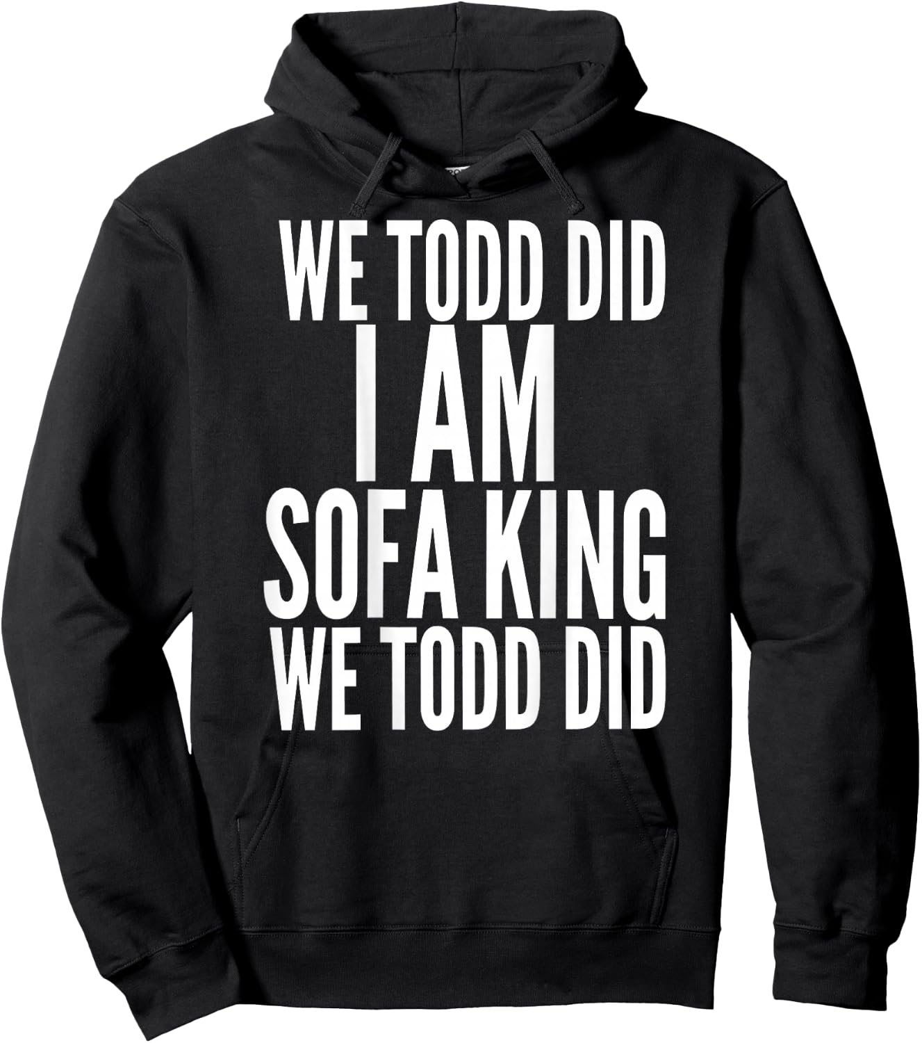 We Todd Did I Am Sofa King We Todd Did.. T Shirt Hoodie - Hoodie | Black