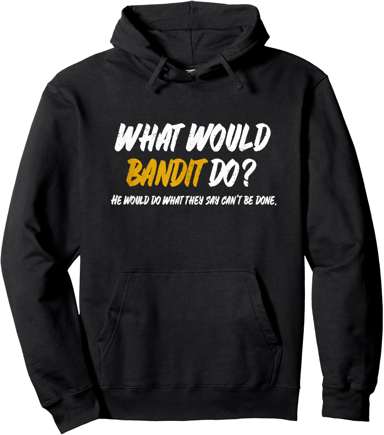 What Would Bandit do? What They say Can't be Done Shirt Hoodie - Hoodie | Black