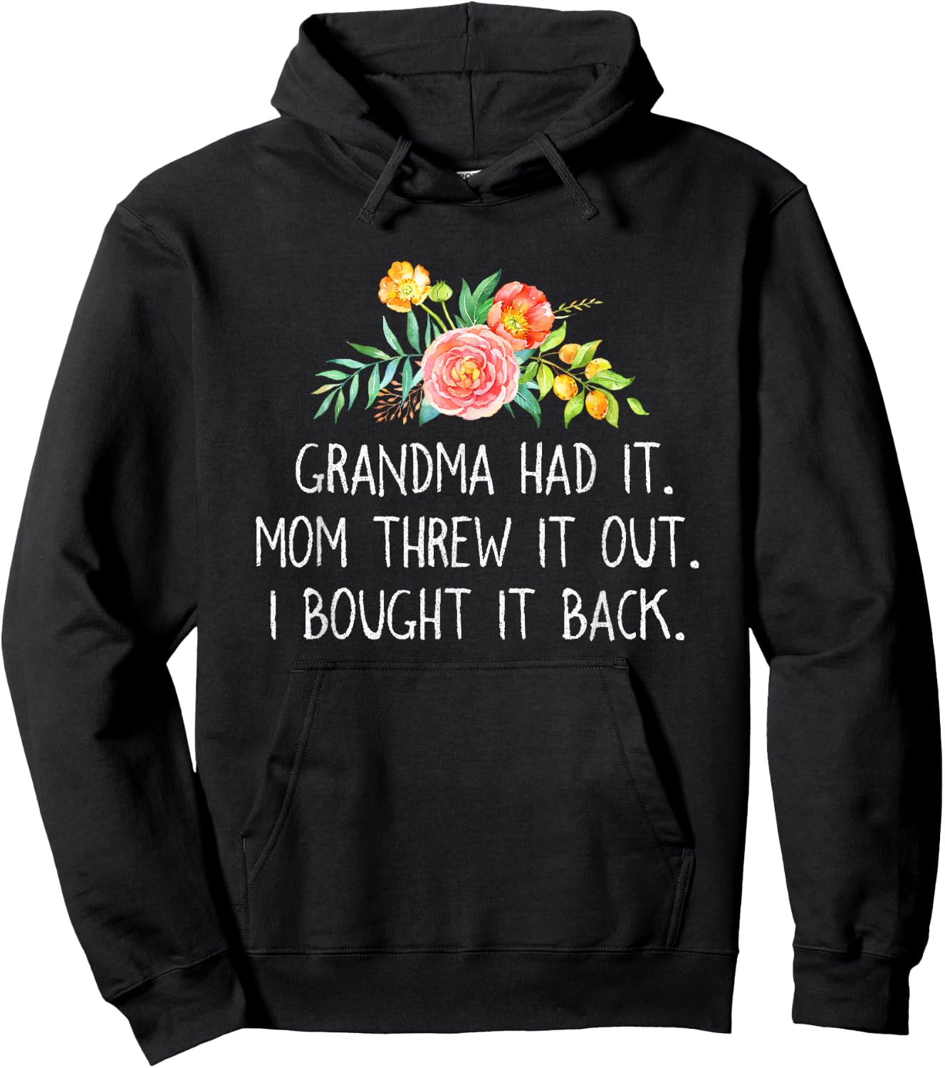Grandma had it Mom Threw It Out I Bought It Back T Shirt Hoodie - Hoodie | Black