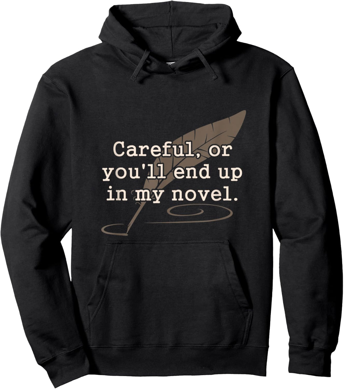 Careful Or You'll End Up In My Novel Writer Shirt Hoodie - Hoodie | Black