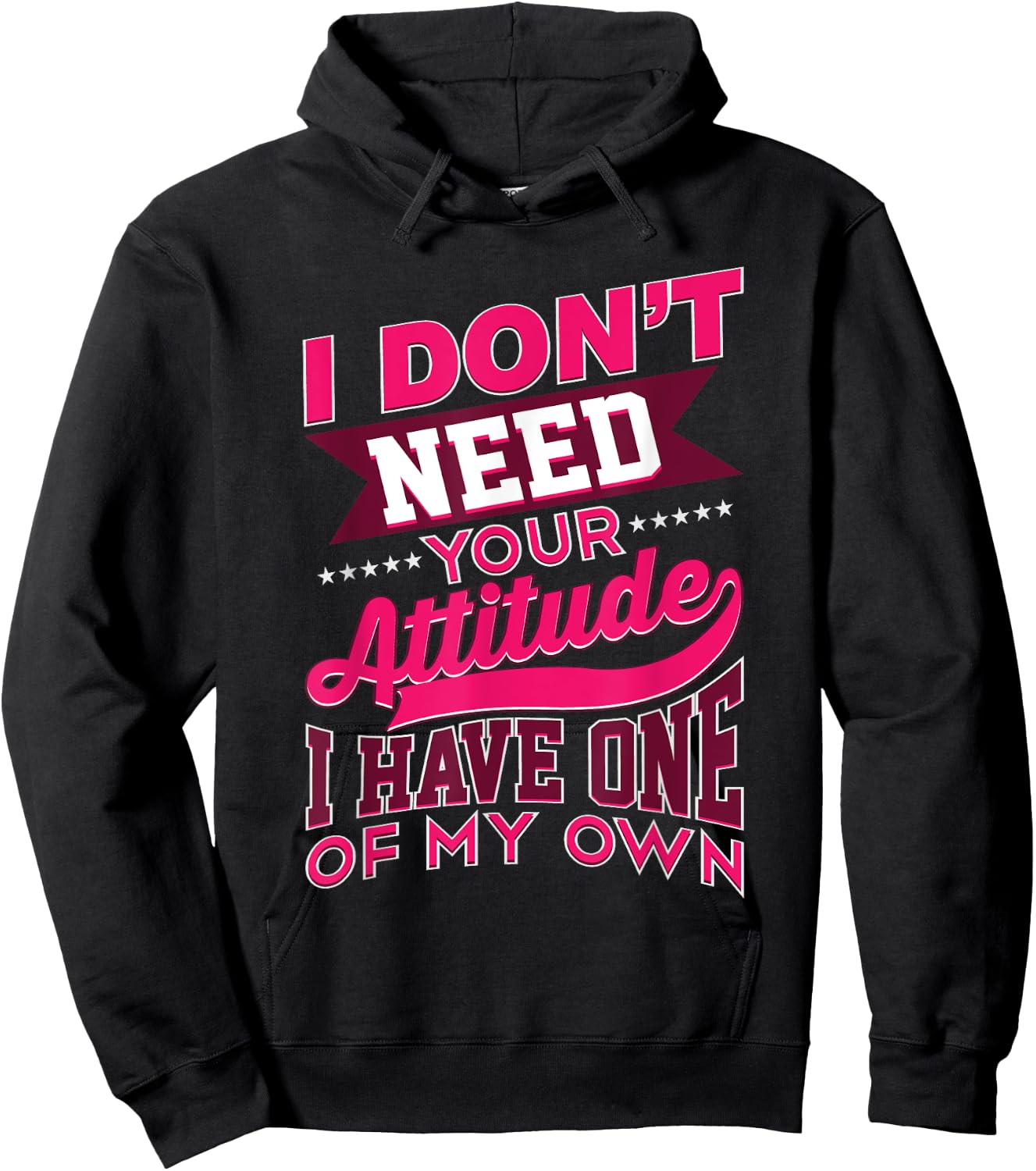 I Don't Need Your Attitude I Have One Of My Own Funny Gift Hoodie - Hoodie | Black
