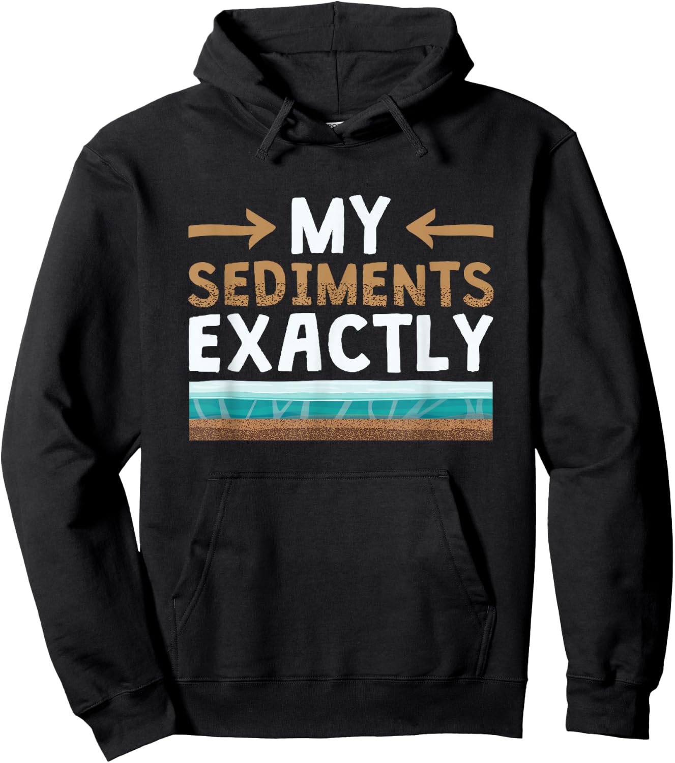 My Sediments Exactly - Funny Geologist Geology Hoodie - Hoodie | Black