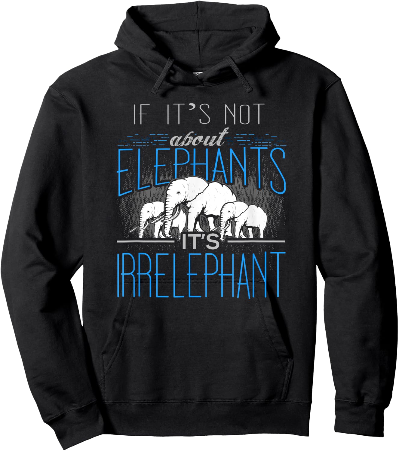 If It's Not About Elephants It's Irrelephant Hoodie - Hoodie | Black