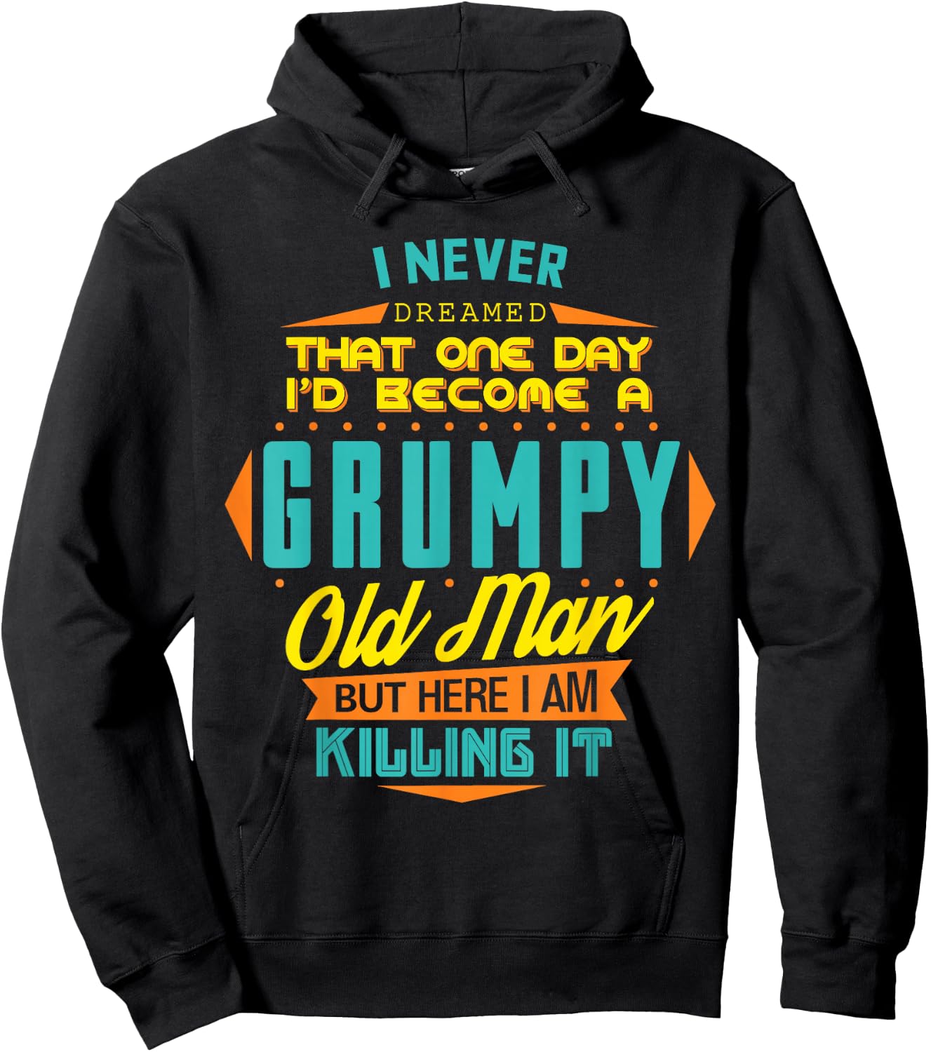 Never Dreamed That I'd Become A Grumpy Old Man Funny Hoodie - Hoodie | Black