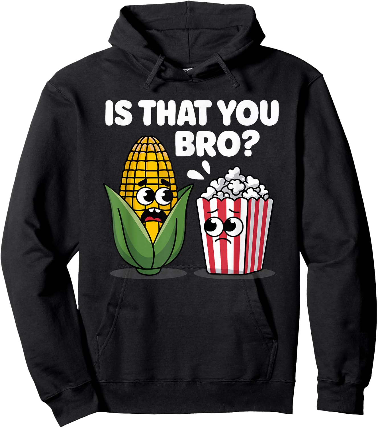 Funny Is That You Bro? Corn and Popcorn Sarcastic Food Hoodie - Hoodie | Black
