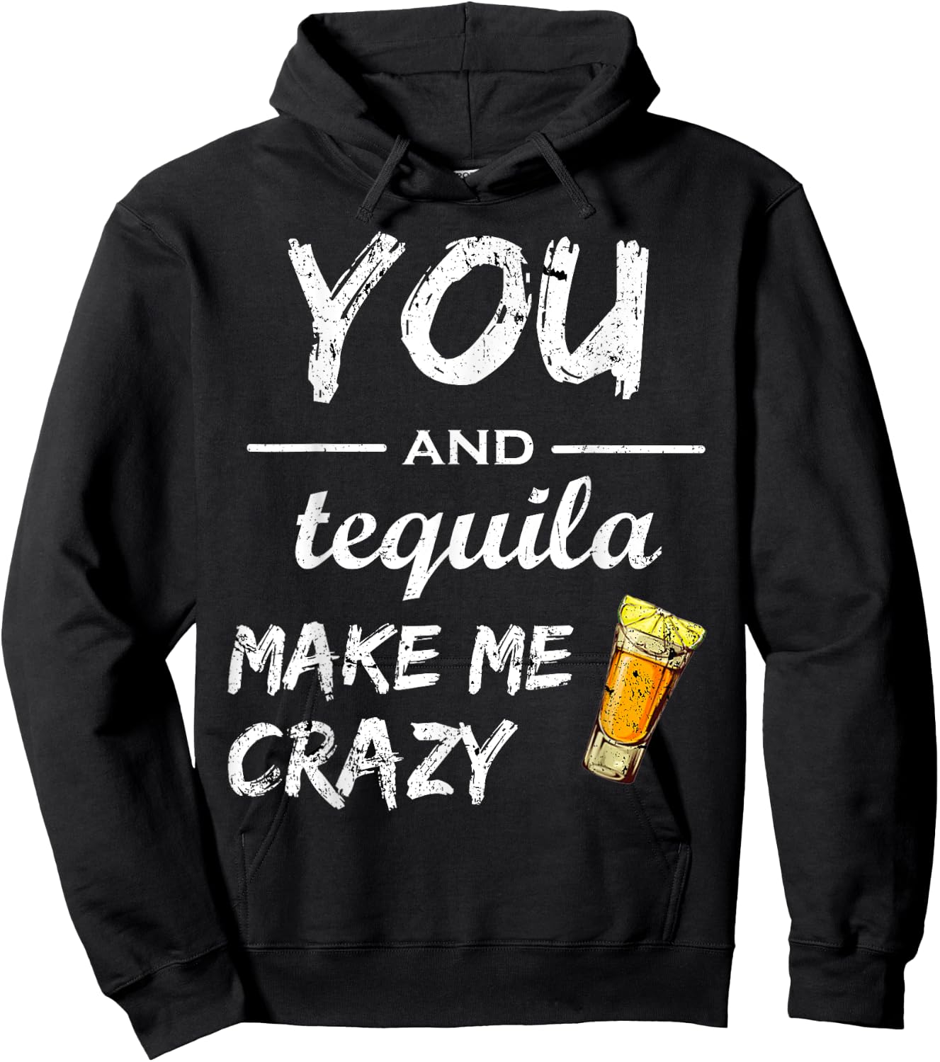 You And Tequila Make Me Crazy , Funny Drinking Shirts Hoodie - Hoodie | Black