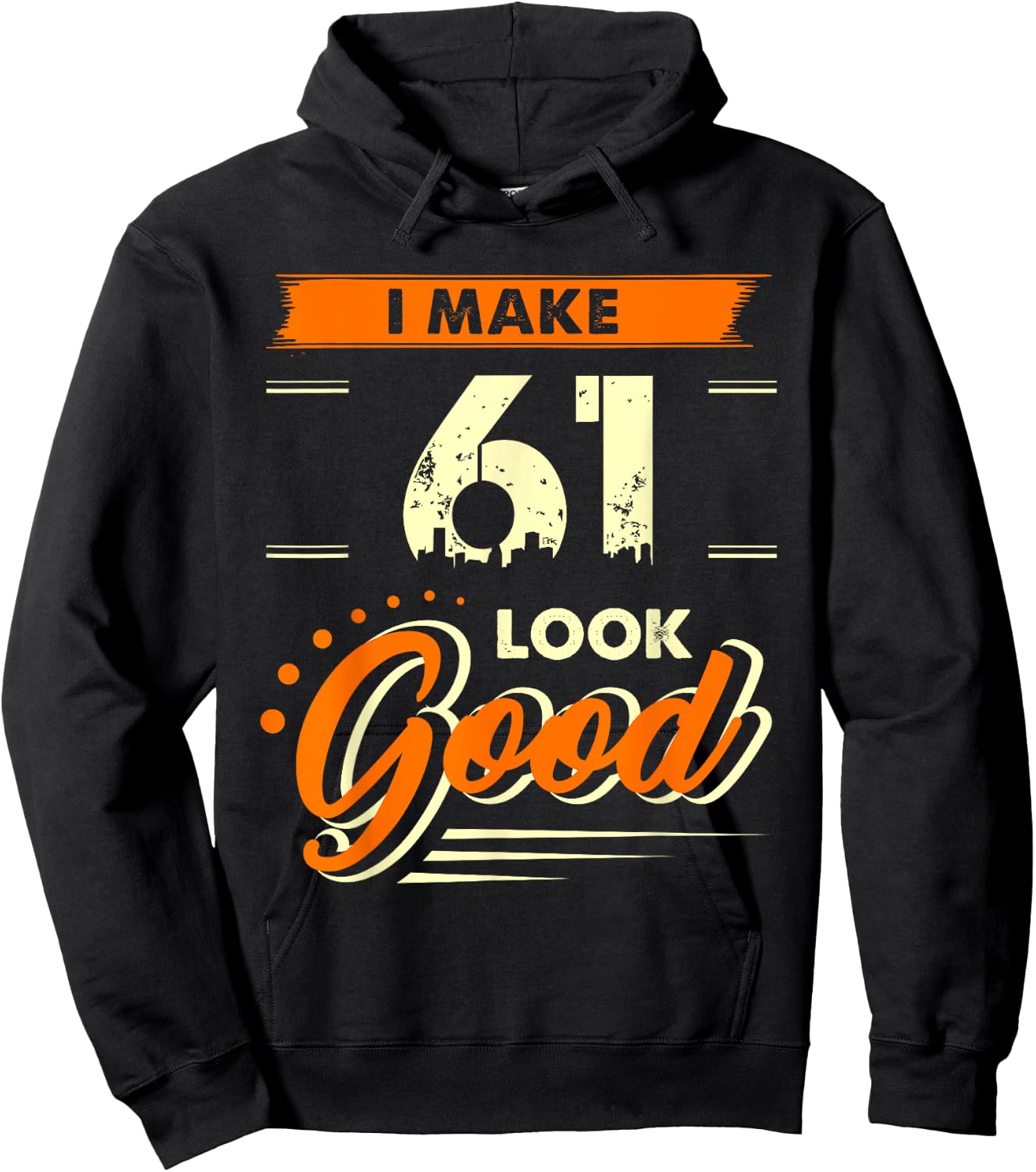 I Make 61 Years Old Look Good Funny 61st Birthday Gift Hoodie - Hoodie | Black