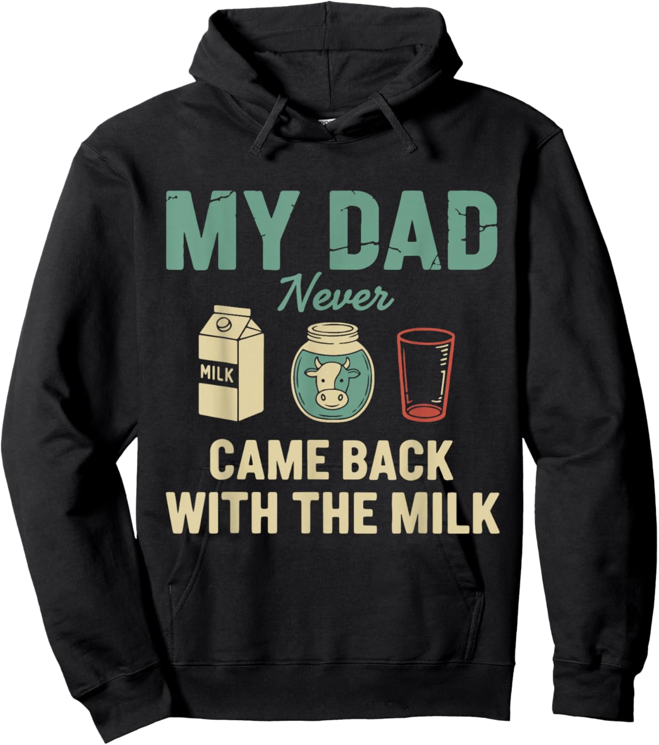 My Dad Never Came Back with The Milk Daddy Dad Papa Fathers Hoodie - Hoodie | Black