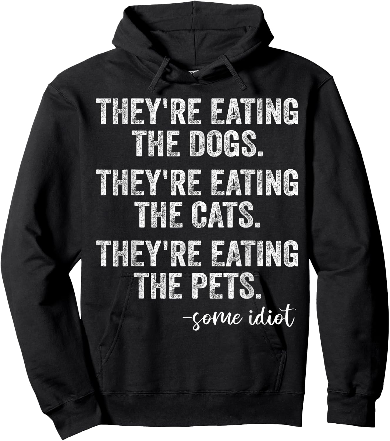 They're Eating The Dogs The Cats The Pets Funny Trump Quote Hoodie - Hoodie | Black