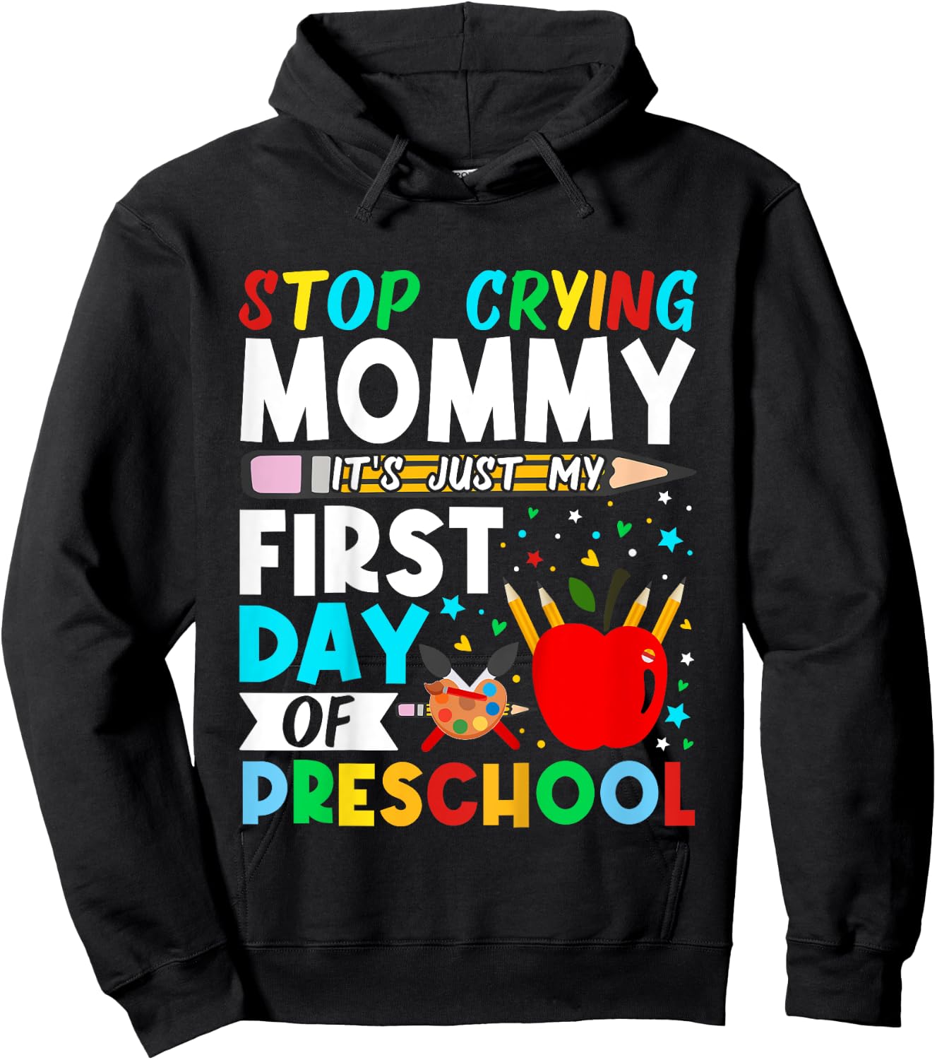 Kids Preschool Stop Crying Mommy Just My First Day Of Preschool Hoodie - Hoodie | Black