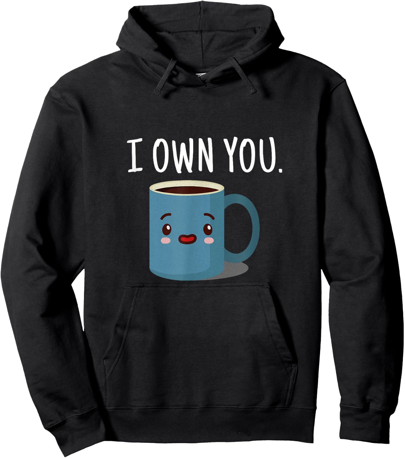 I Own You Funny Coffee Cup T Shirt Hoodie - Hoodie | Black