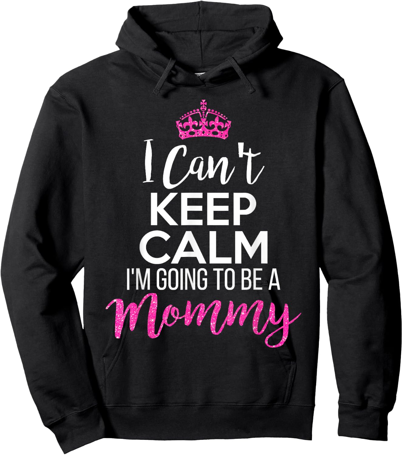 I Can't Keep Calm I'm Going To Be a Mommy Hoodie - Hoodie | Black