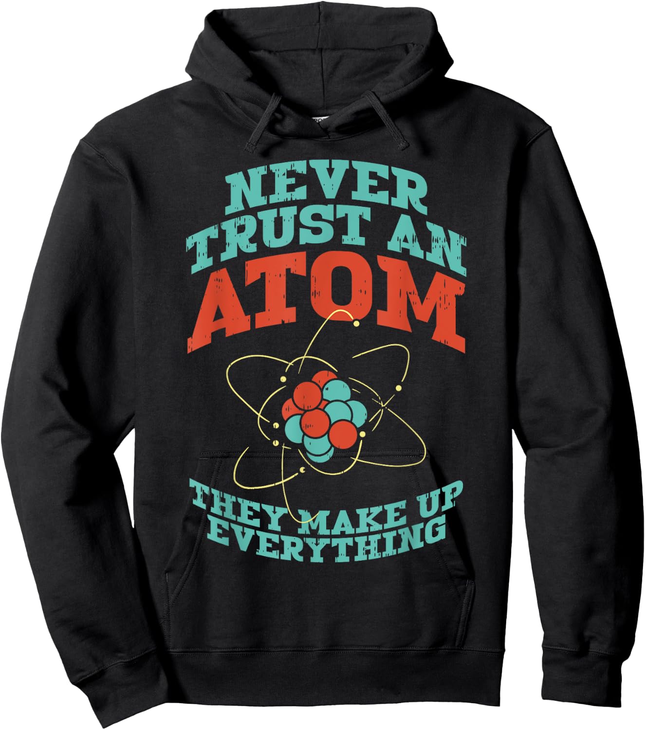 Never Trust An Atom They Make Up Everything Chemistry Gift Hoodie - Hoodie | Black