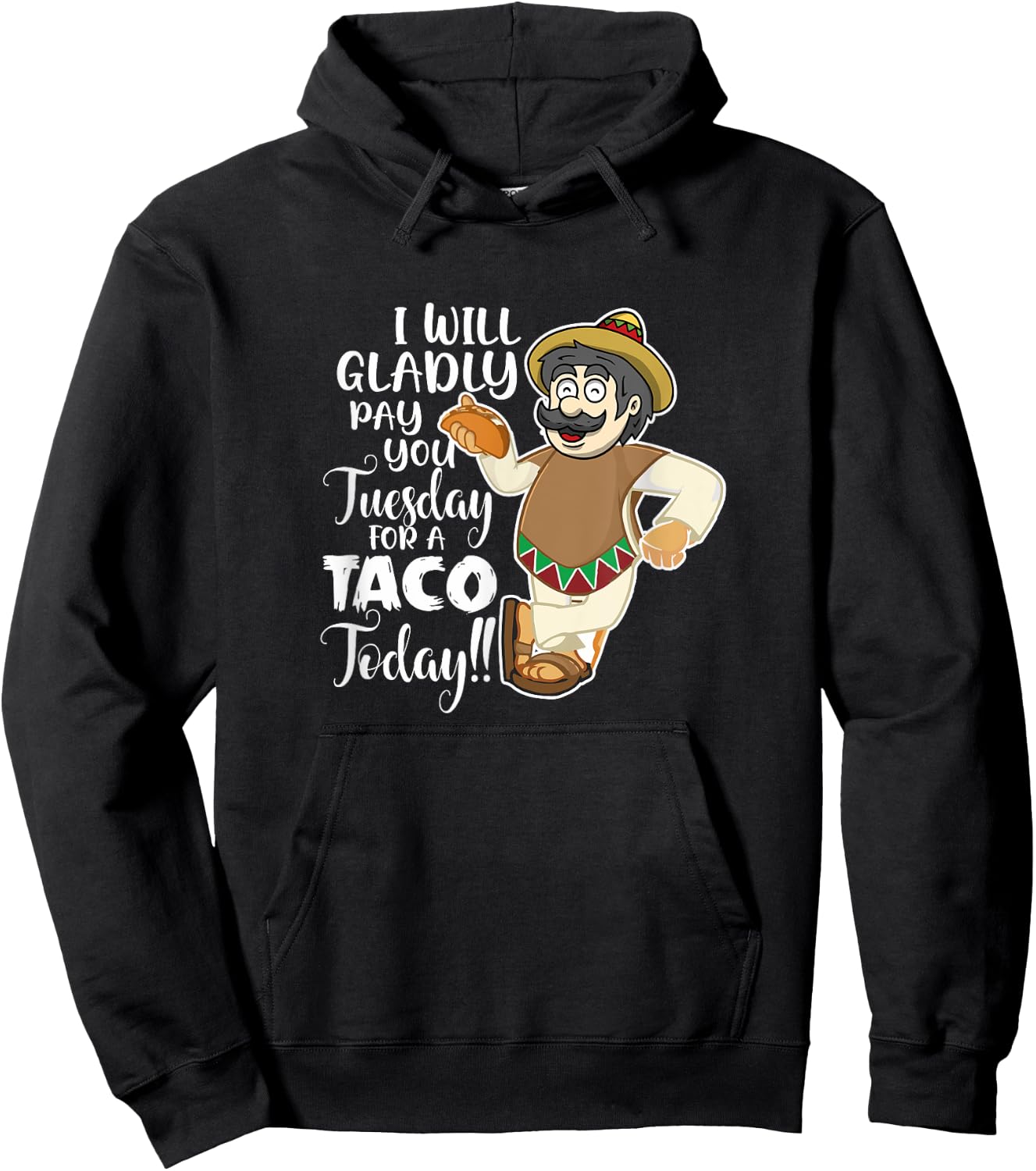 I Will Gladly Pay You Tuesday For A Taco Today Funny Hoodie - Hoodie | Black