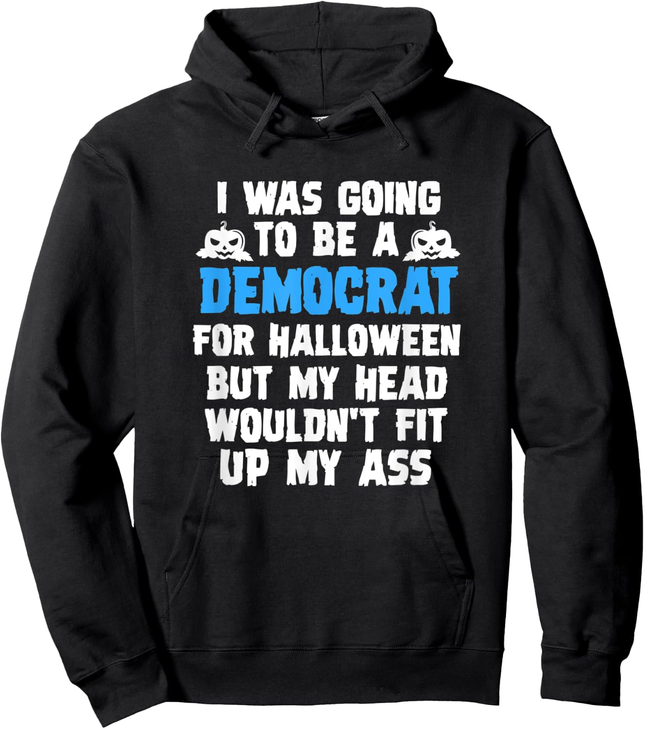 I Was Going To Be A Democrat For Halloween Funny Gift Hoodie - Hoodie | Black