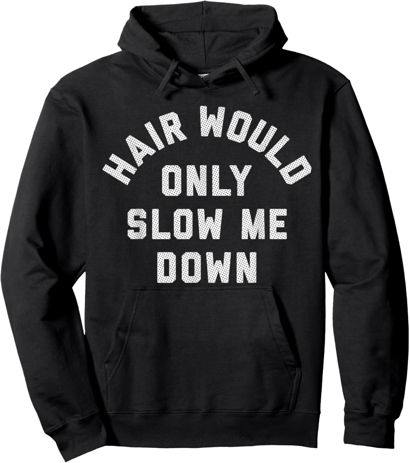 Hair Would Only Slow Me Down Bald Humor Hoodie - Hoodie | Black