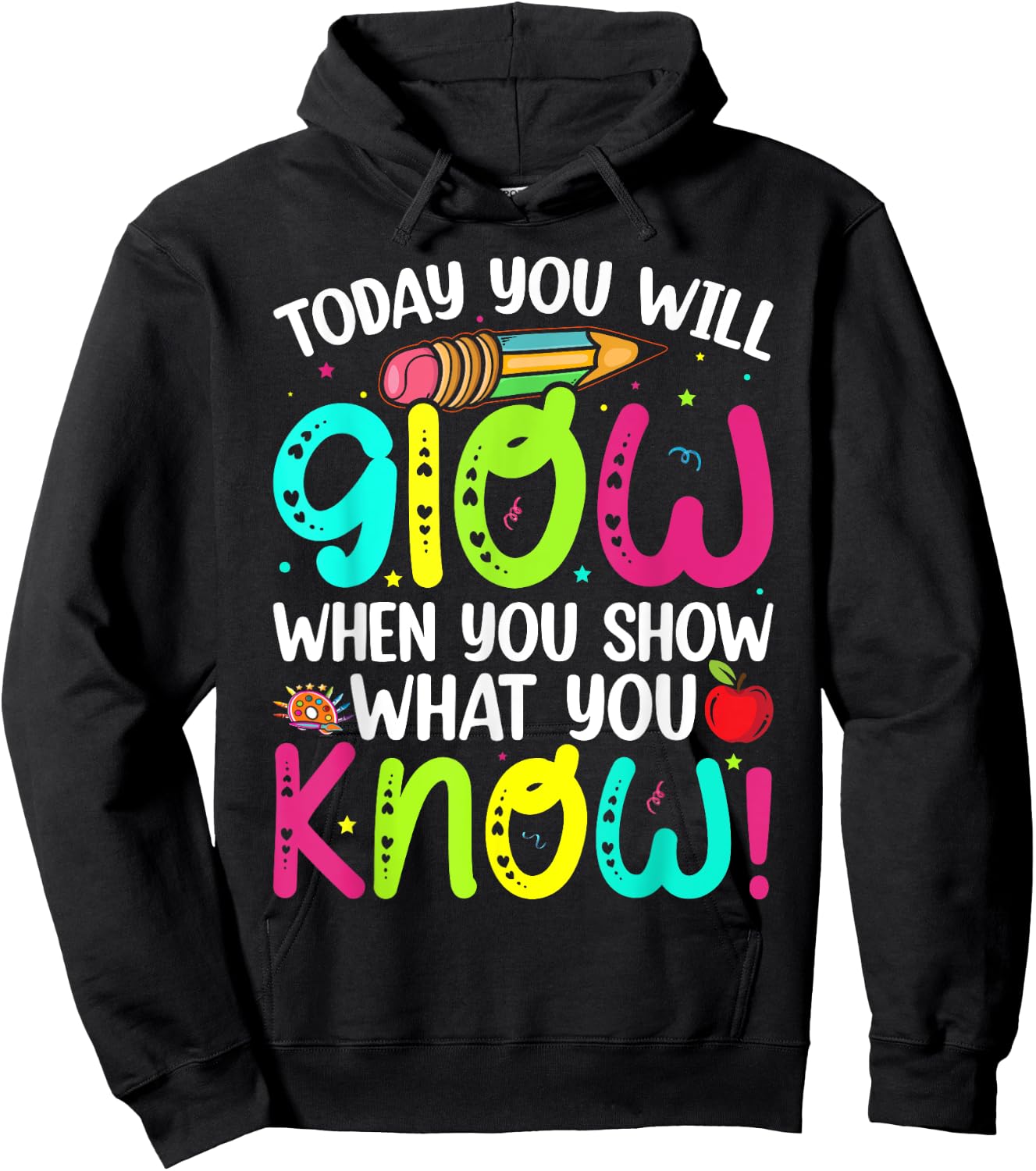 Today You Will Glow When You Show What You Know Teachers Day Hoodie - Hoodie | Black