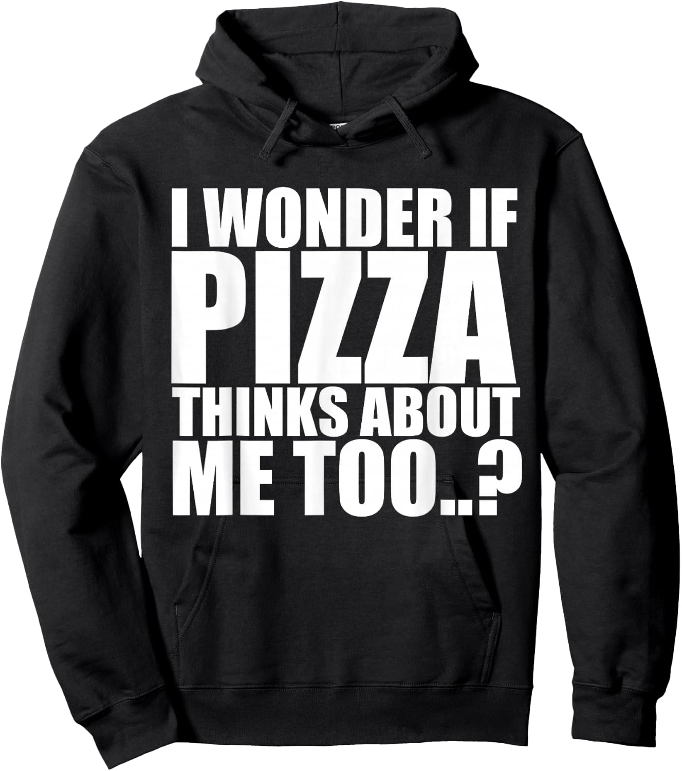 I Wonder If Pizza Thinks About Me Too T Shirt Hoodie - Hoodie | Black