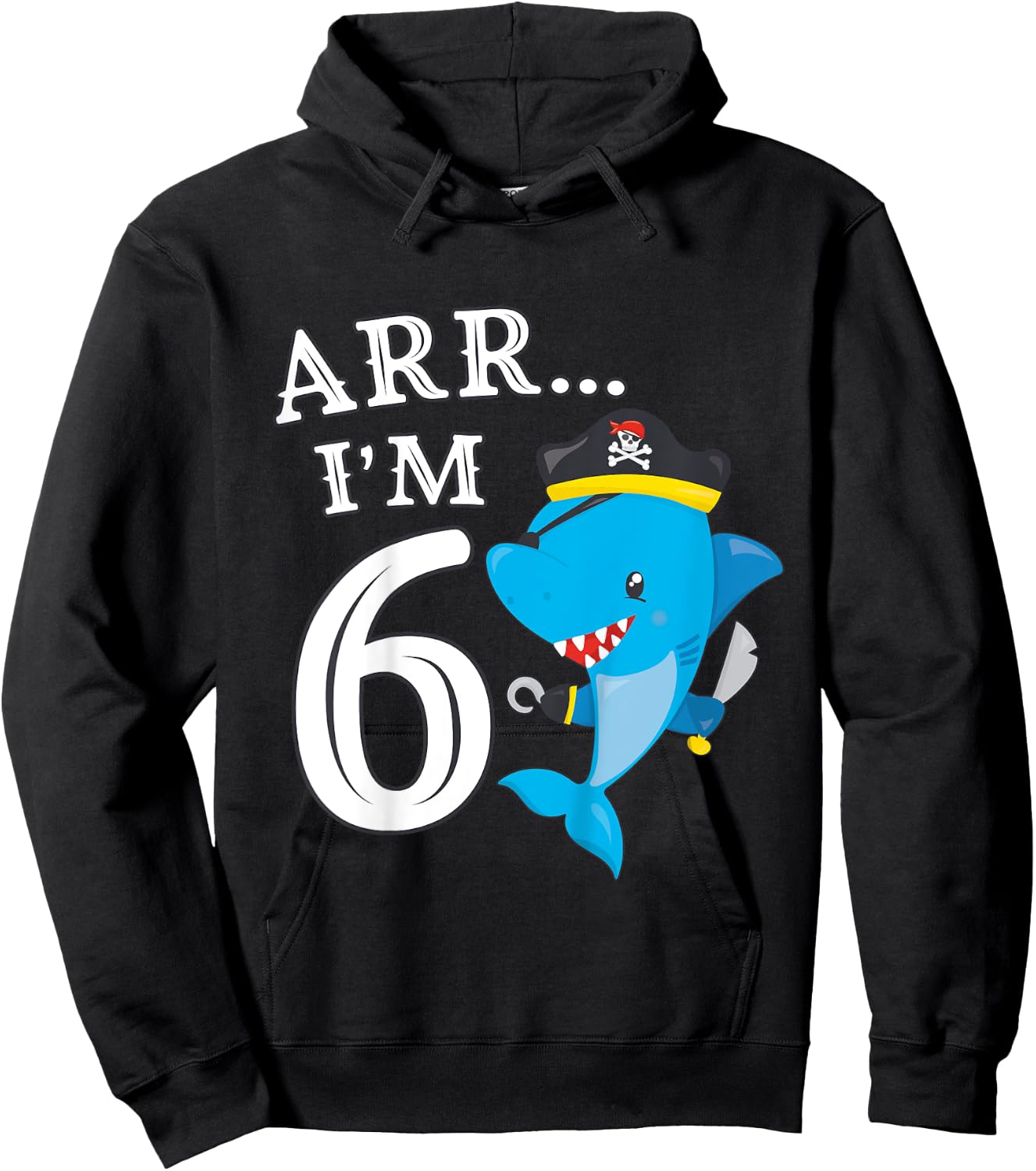 ARR I'M 6 Birthday Pirate I 6th Birthday Shark Hoodie - Hoodie | Black