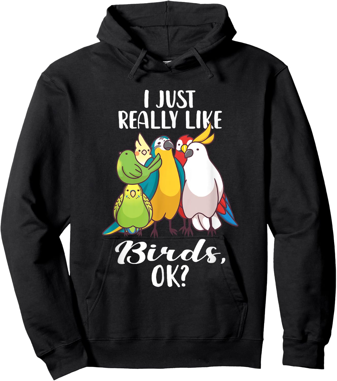 I Just Really Like Birds Parrot Cockatoo Budgerigar T Shirt Hoodie - Hoodie | Black