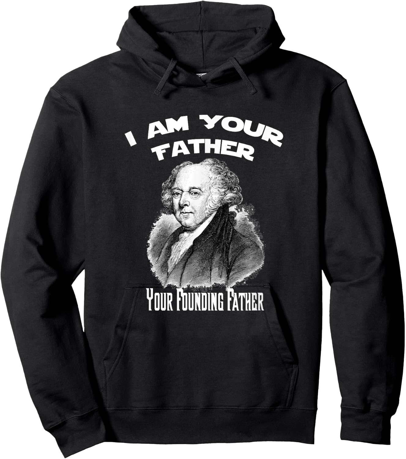 I Am Your Founding Father John Adams Funny Hoodie - Hoodie | Black